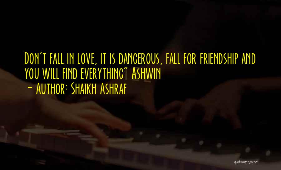 Shaikh Ashraf Quotes: Don't Fall In Love, It Is Dangerous, Fall For Friendship And You Will Find Everything Ashwin