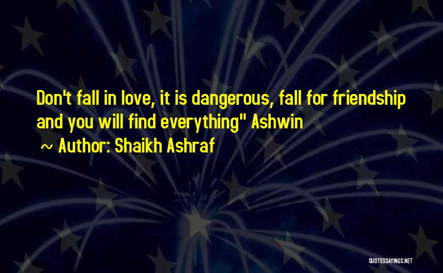Shaikh Ashraf Quotes: Don't Fall In Love, It Is Dangerous, Fall For Friendship And You Will Find Everything Ashwin