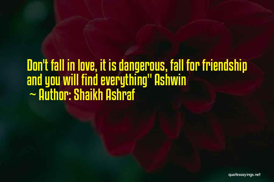 Shaikh Ashraf Quotes: Don't Fall In Love, It Is Dangerous, Fall For Friendship And You Will Find Everything Ashwin