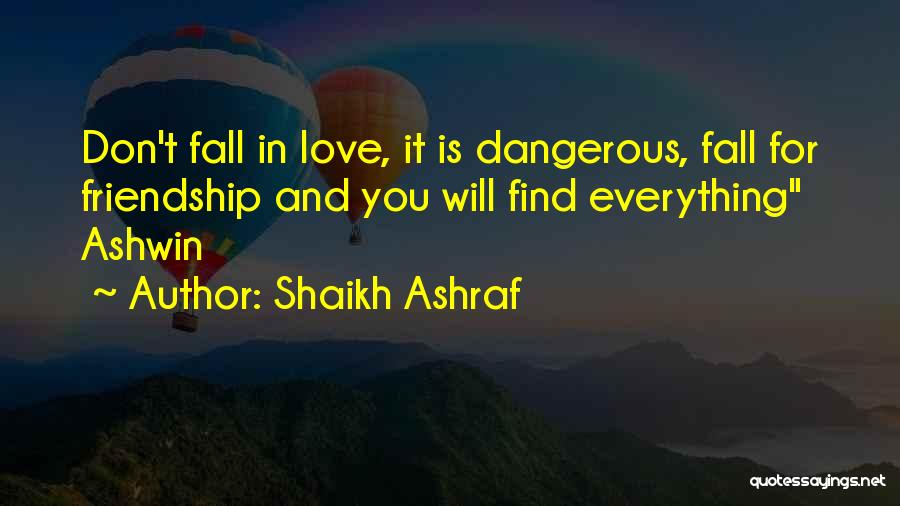 Shaikh Ashraf Quotes: Don't Fall In Love, It Is Dangerous, Fall For Friendship And You Will Find Everything Ashwin