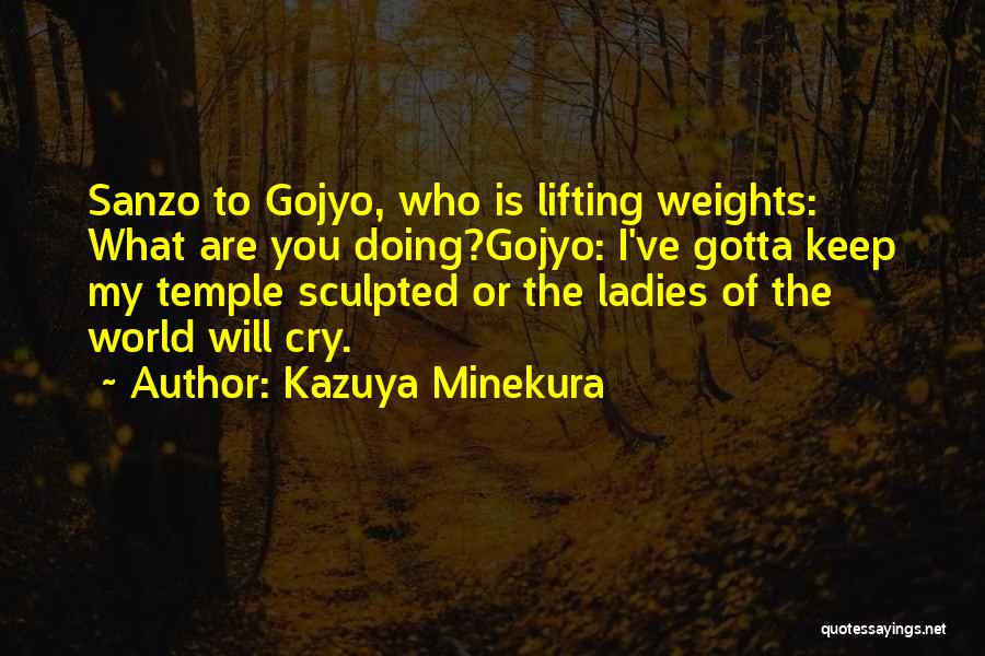 Kazuya Minekura Quotes: Sanzo To Gojyo, Who Is Lifting Weights: What Are You Doing?gojyo: I've Gotta Keep My Temple Sculpted Or The Ladies