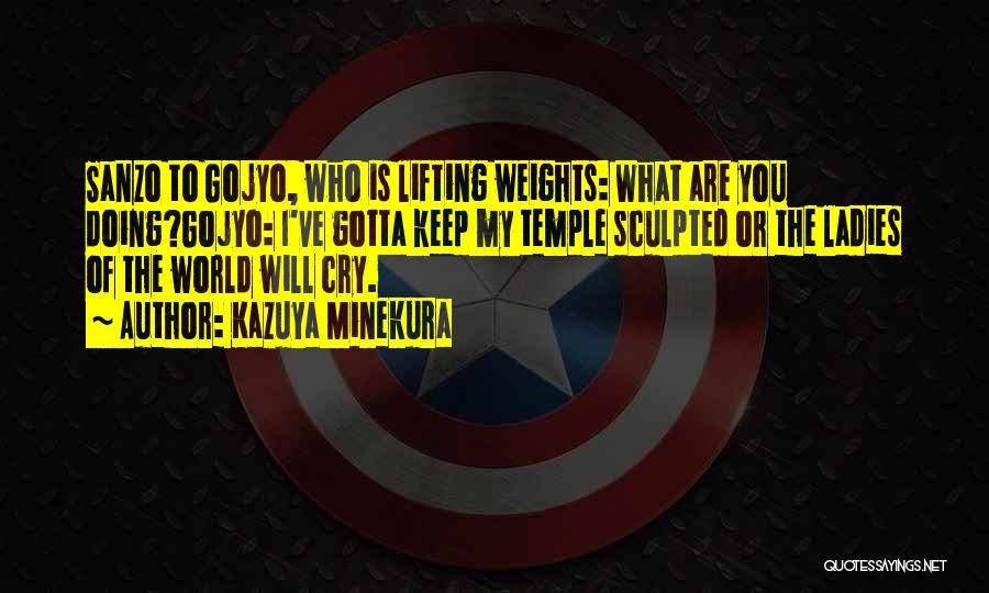 Kazuya Minekura Quotes: Sanzo To Gojyo, Who Is Lifting Weights: What Are You Doing?gojyo: I've Gotta Keep My Temple Sculpted Or The Ladies