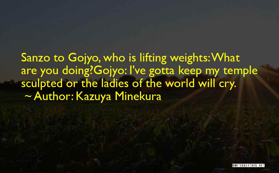 Kazuya Minekura Quotes: Sanzo To Gojyo, Who Is Lifting Weights: What Are You Doing?gojyo: I've Gotta Keep My Temple Sculpted Or The Ladies