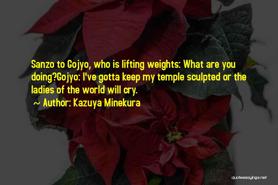 Kazuya Minekura Quotes: Sanzo To Gojyo, Who Is Lifting Weights: What Are You Doing?gojyo: I've Gotta Keep My Temple Sculpted Or The Ladies