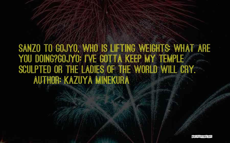 Kazuya Minekura Quotes: Sanzo To Gojyo, Who Is Lifting Weights: What Are You Doing?gojyo: I've Gotta Keep My Temple Sculpted Or The Ladies