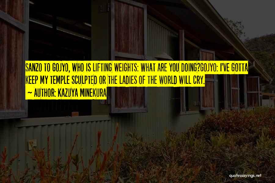 Kazuya Minekura Quotes: Sanzo To Gojyo, Who Is Lifting Weights: What Are You Doing?gojyo: I've Gotta Keep My Temple Sculpted Or The Ladies