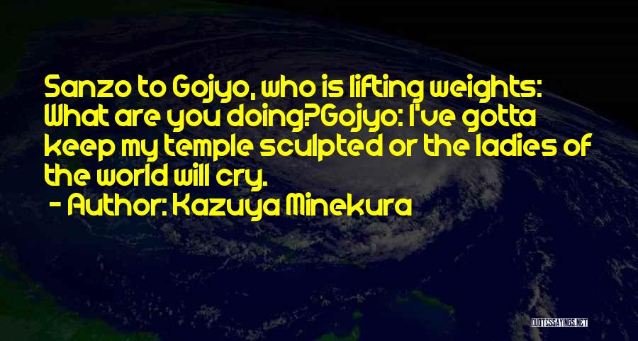 Kazuya Minekura Quotes: Sanzo To Gojyo, Who Is Lifting Weights: What Are You Doing?gojyo: I've Gotta Keep My Temple Sculpted Or The Ladies