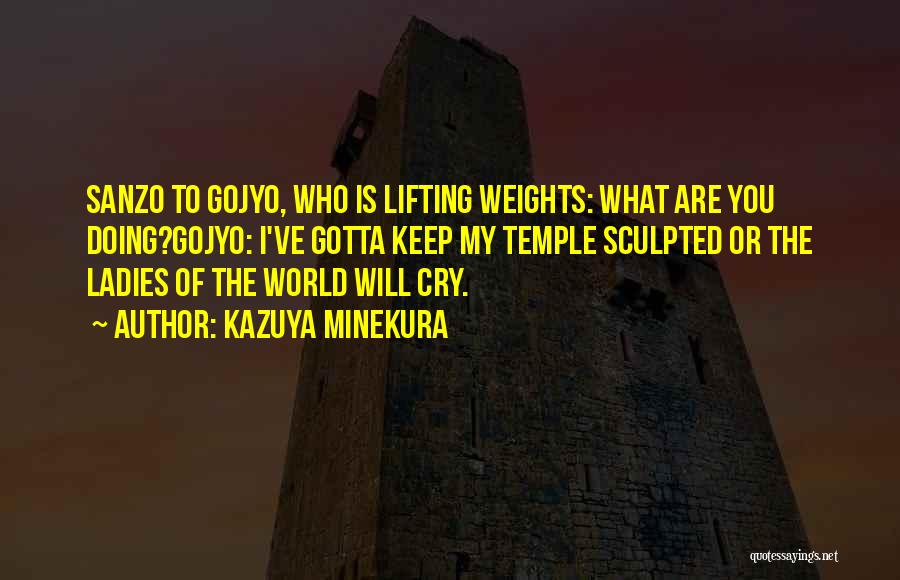 Kazuya Minekura Quotes: Sanzo To Gojyo, Who Is Lifting Weights: What Are You Doing?gojyo: I've Gotta Keep My Temple Sculpted Or The Ladies