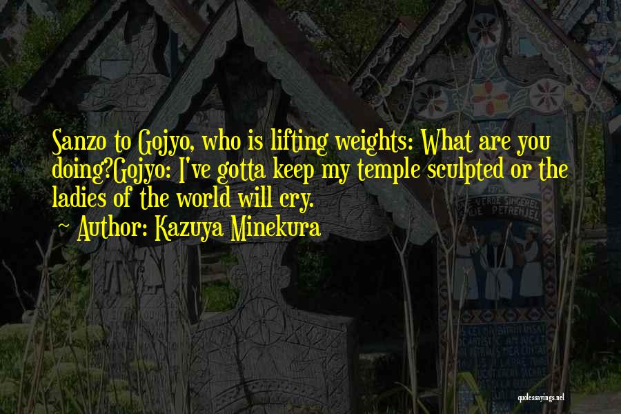 Kazuya Minekura Quotes: Sanzo To Gojyo, Who Is Lifting Weights: What Are You Doing?gojyo: I've Gotta Keep My Temple Sculpted Or The Ladies