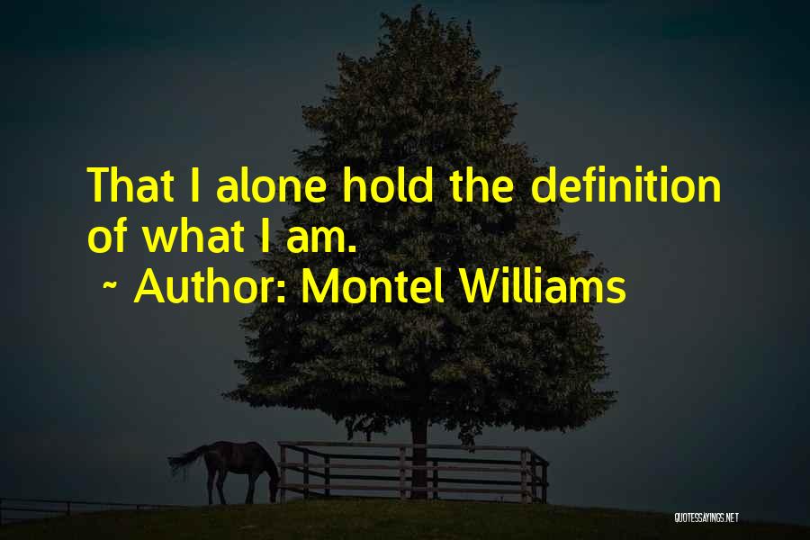 Montel Williams Quotes: That I Alone Hold The Definition Of What I Am.