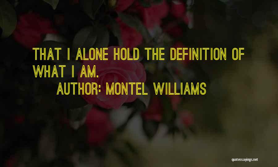 Montel Williams Quotes: That I Alone Hold The Definition Of What I Am.