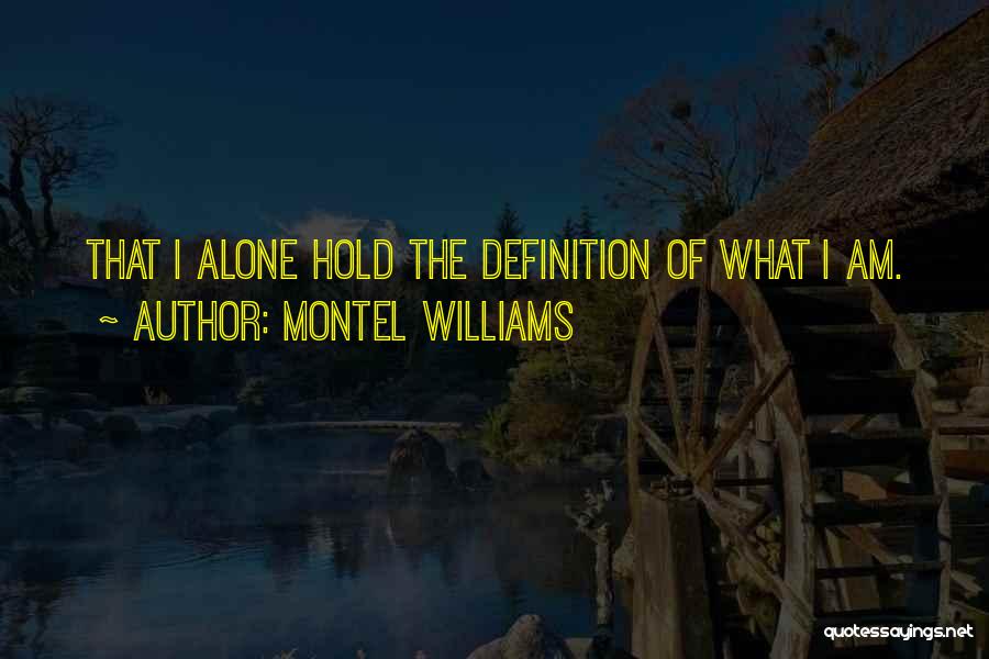 Montel Williams Quotes: That I Alone Hold The Definition Of What I Am.