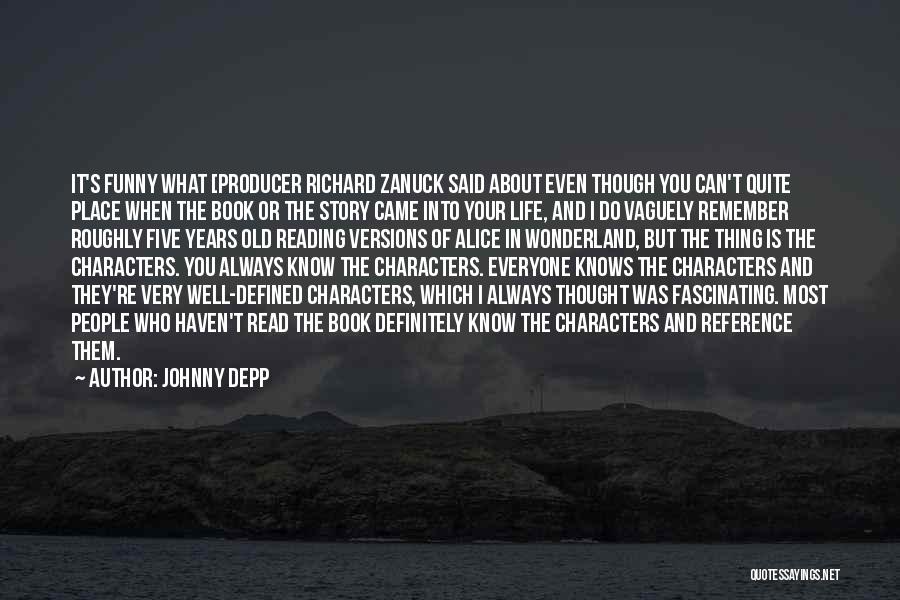 Johnny Depp Quotes: It's Funny What [producer Richard Zanuck Said About Even Though You Can't Quite Place When The Book Or The Story