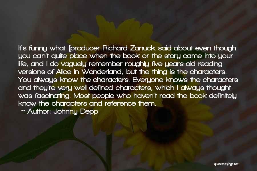 Johnny Depp Quotes: It's Funny What [producer Richard Zanuck Said About Even Though You Can't Quite Place When The Book Or The Story