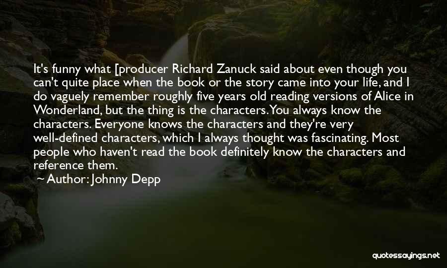 Johnny Depp Quotes: It's Funny What [producer Richard Zanuck Said About Even Though You Can't Quite Place When The Book Or The Story