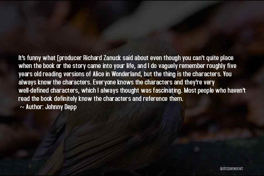 Johnny Depp Quotes: It's Funny What [producer Richard Zanuck Said About Even Though You Can't Quite Place When The Book Or The Story