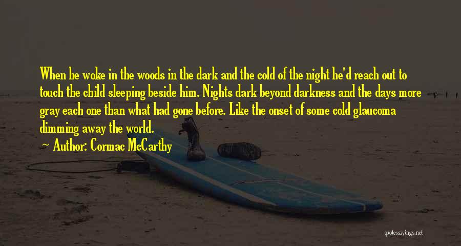 Cormac McCarthy Quotes: When He Woke In The Woods In The Dark And The Cold Of The Night He'd Reach Out To Touch