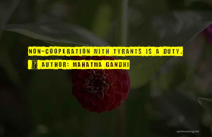 Mahatma Gandhi Quotes: Non-cooperation With Tyrants Is A Duty.
