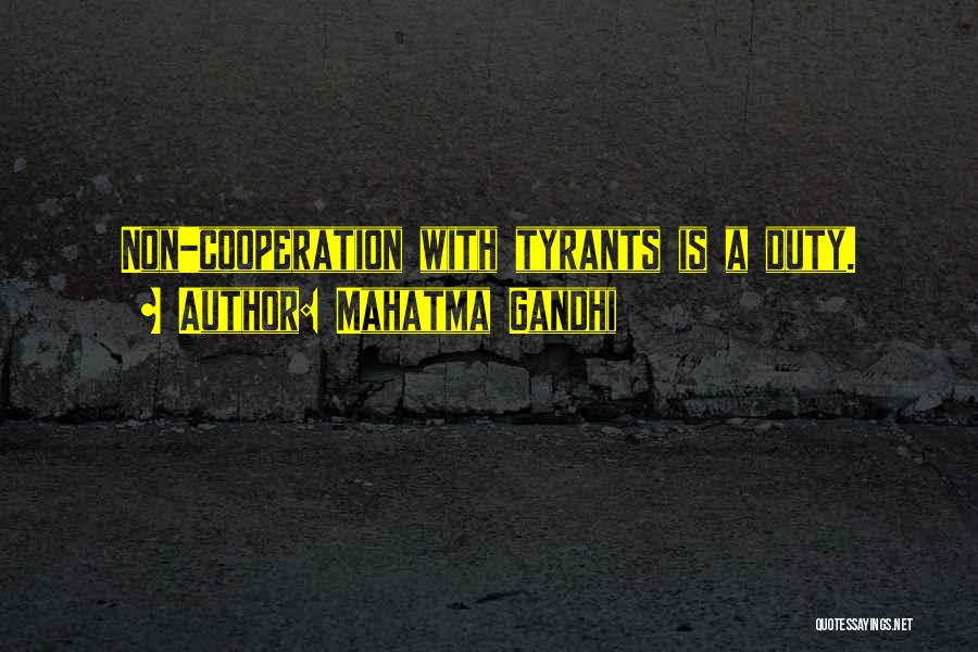 Mahatma Gandhi Quotes: Non-cooperation With Tyrants Is A Duty.