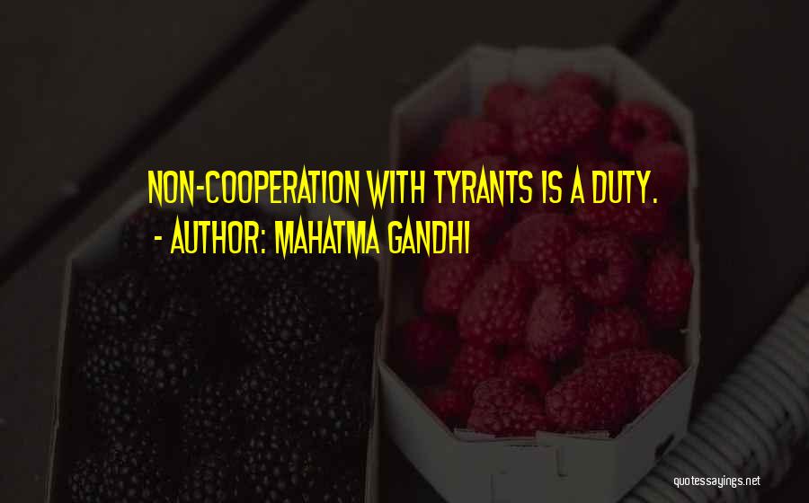 Mahatma Gandhi Quotes: Non-cooperation With Tyrants Is A Duty.