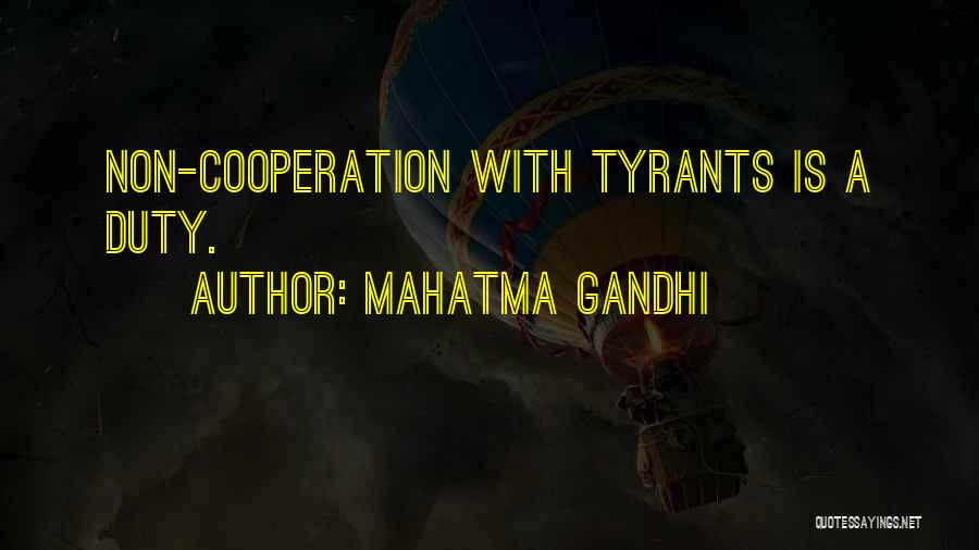 Mahatma Gandhi Quotes: Non-cooperation With Tyrants Is A Duty.