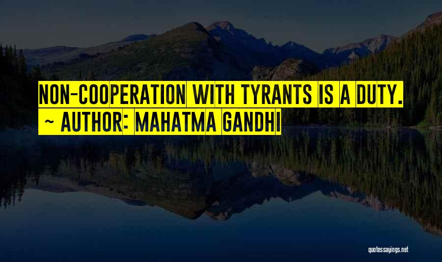 Mahatma Gandhi Quotes: Non-cooperation With Tyrants Is A Duty.