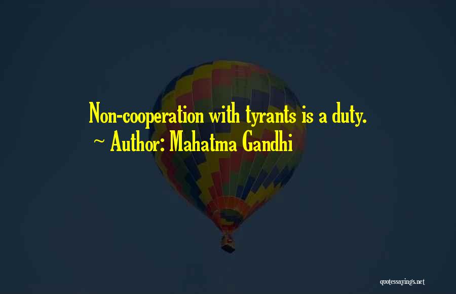 Mahatma Gandhi Quotes: Non-cooperation With Tyrants Is A Duty.