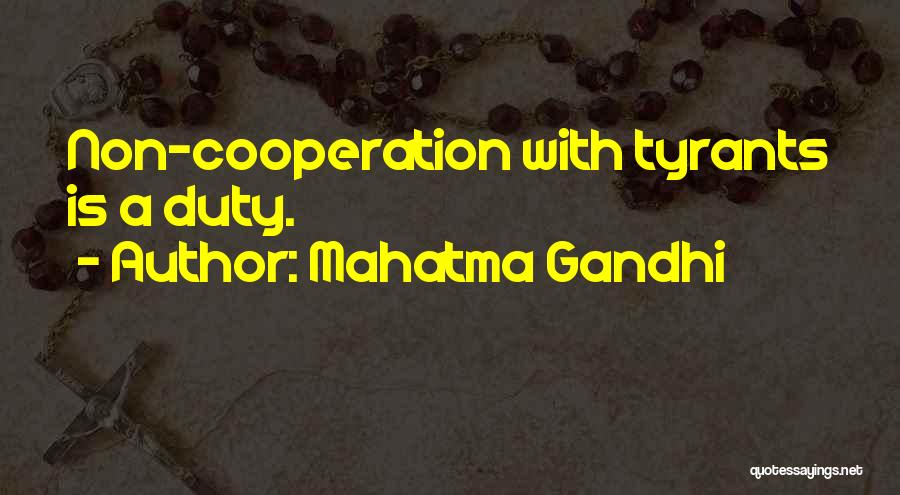 Mahatma Gandhi Quotes: Non-cooperation With Tyrants Is A Duty.