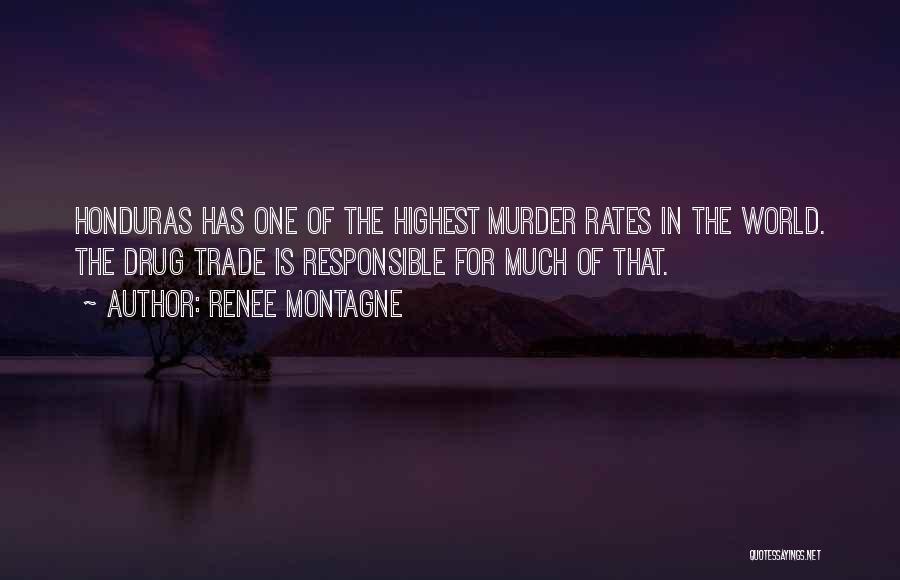 Renee Montagne Quotes: Honduras Has One Of The Highest Murder Rates In The World. The Drug Trade Is Responsible For Much Of That.