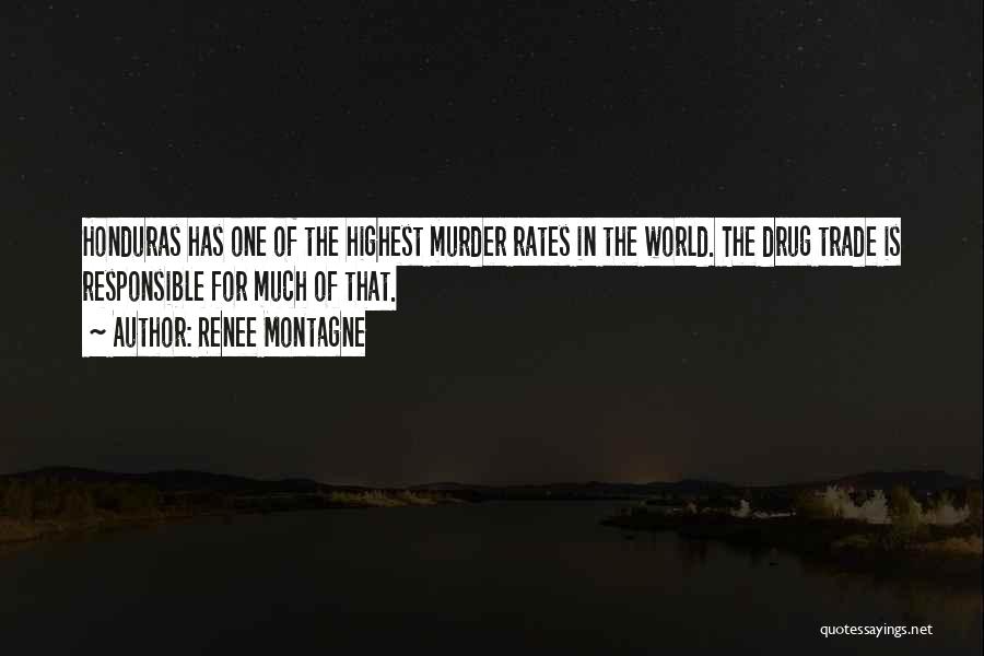 Renee Montagne Quotes: Honduras Has One Of The Highest Murder Rates In The World. The Drug Trade Is Responsible For Much Of That.