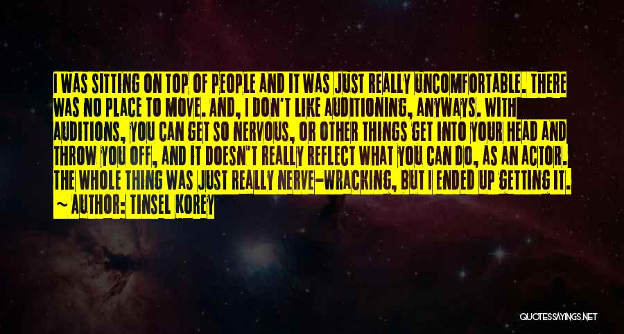 Tinsel Korey Quotes: I Was Sitting On Top Of People And It Was Just Really Uncomfortable. There Was No Place To Move. And,