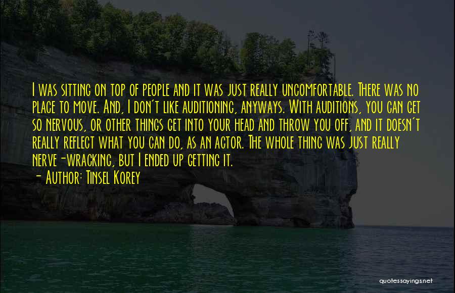 Tinsel Korey Quotes: I Was Sitting On Top Of People And It Was Just Really Uncomfortable. There Was No Place To Move. And,