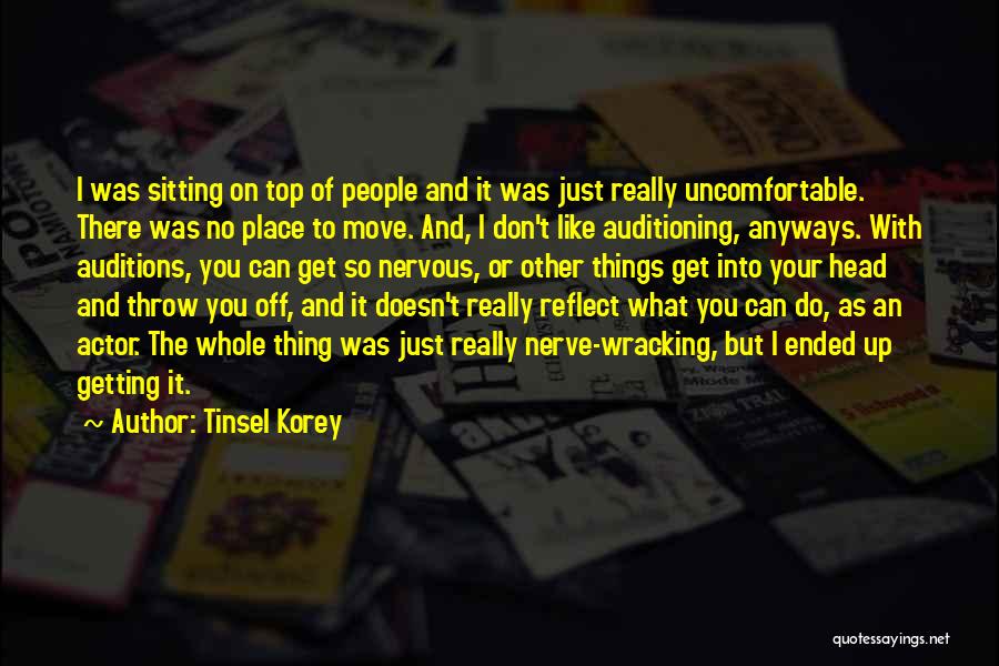 Tinsel Korey Quotes: I Was Sitting On Top Of People And It Was Just Really Uncomfortable. There Was No Place To Move. And,