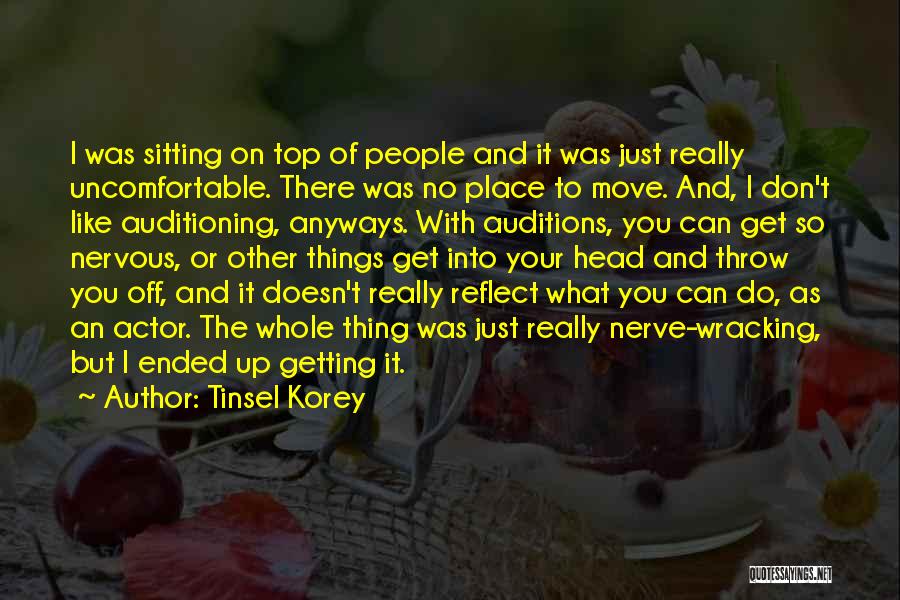 Tinsel Korey Quotes: I Was Sitting On Top Of People And It Was Just Really Uncomfortable. There Was No Place To Move. And,