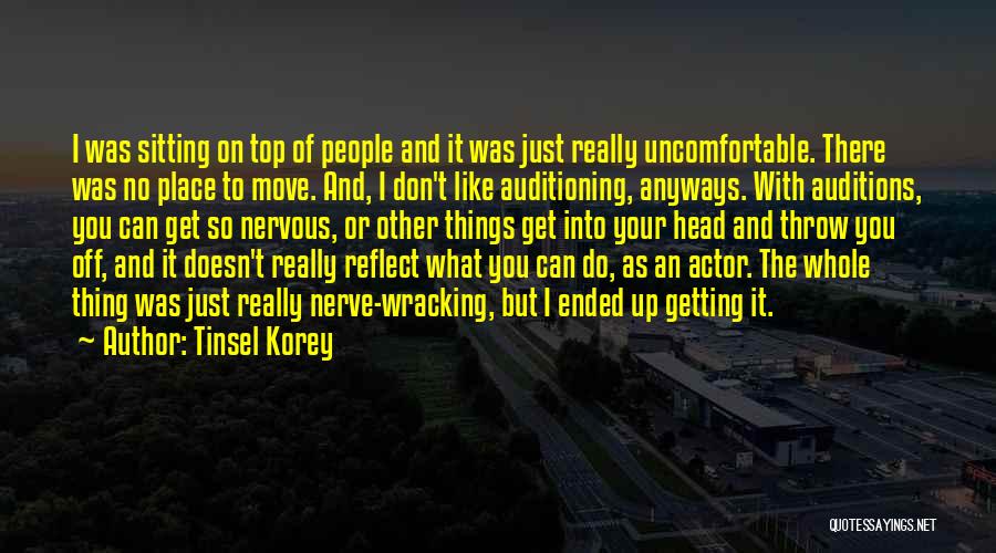 Tinsel Korey Quotes: I Was Sitting On Top Of People And It Was Just Really Uncomfortable. There Was No Place To Move. And,