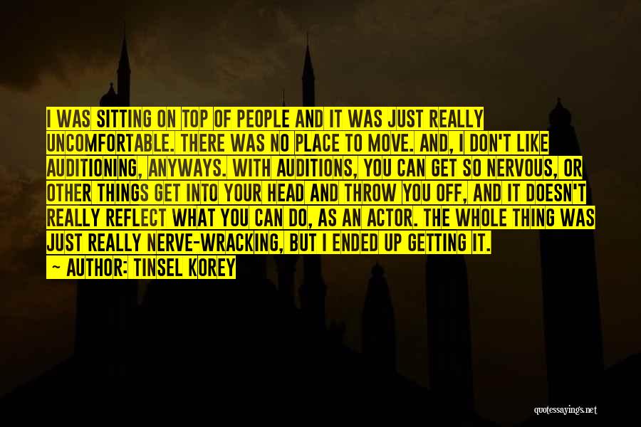 Tinsel Korey Quotes: I Was Sitting On Top Of People And It Was Just Really Uncomfortable. There Was No Place To Move. And,