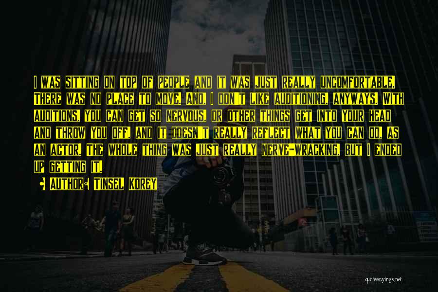 Tinsel Korey Quotes: I Was Sitting On Top Of People And It Was Just Really Uncomfortable. There Was No Place To Move. And,