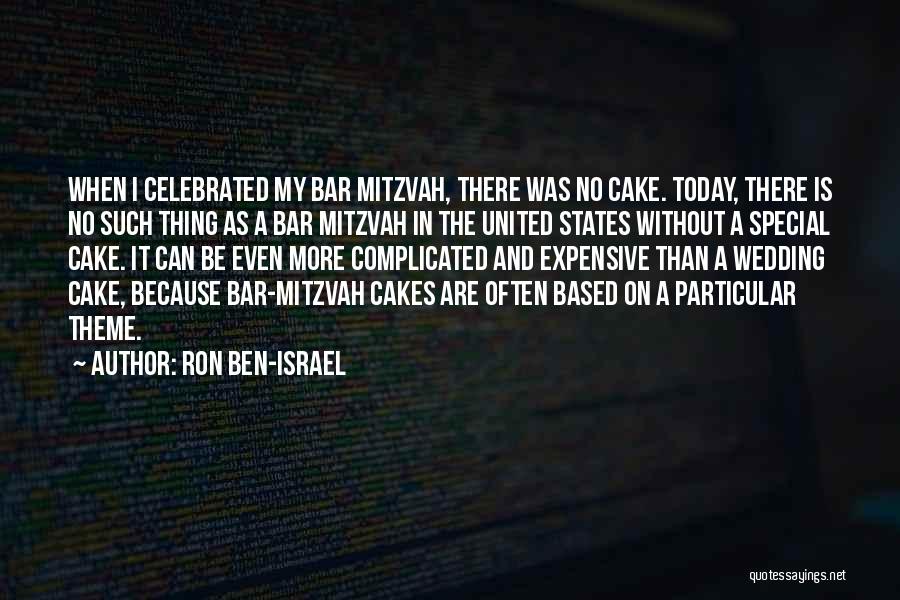 Ron Ben-Israel Quotes: When I Celebrated My Bar Mitzvah, There Was No Cake. Today, There Is No Such Thing As A Bar Mitzvah