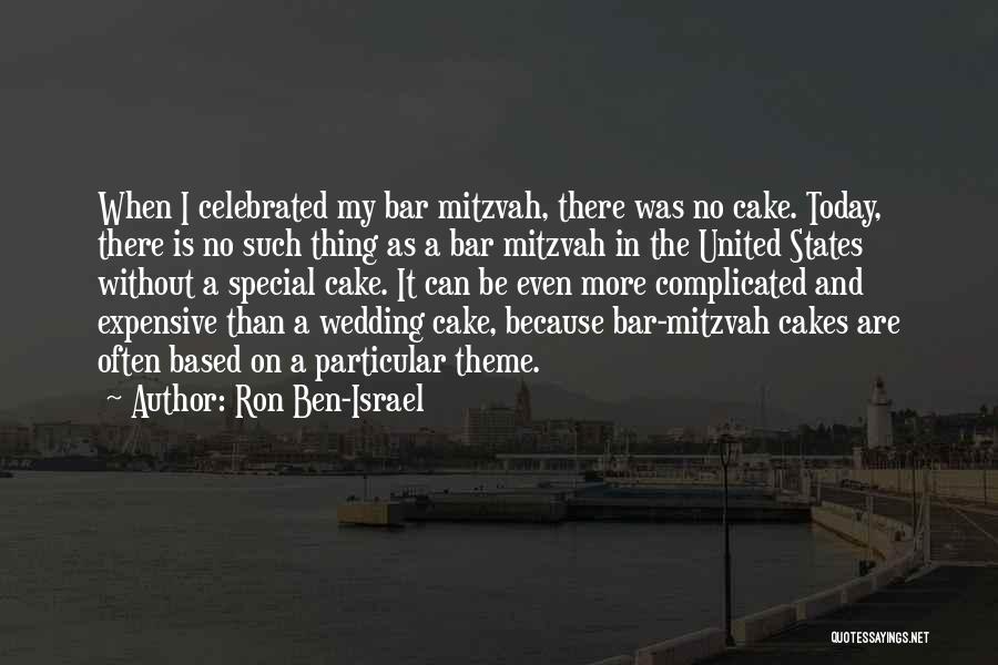 Ron Ben-Israel Quotes: When I Celebrated My Bar Mitzvah, There Was No Cake. Today, There Is No Such Thing As A Bar Mitzvah