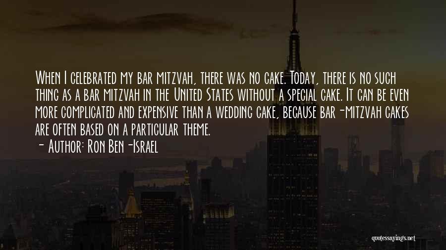 Ron Ben-Israel Quotes: When I Celebrated My Bar Mitzvah, There Was No Cake. Today, There Is No Such Thing As A Bar Mitzvah