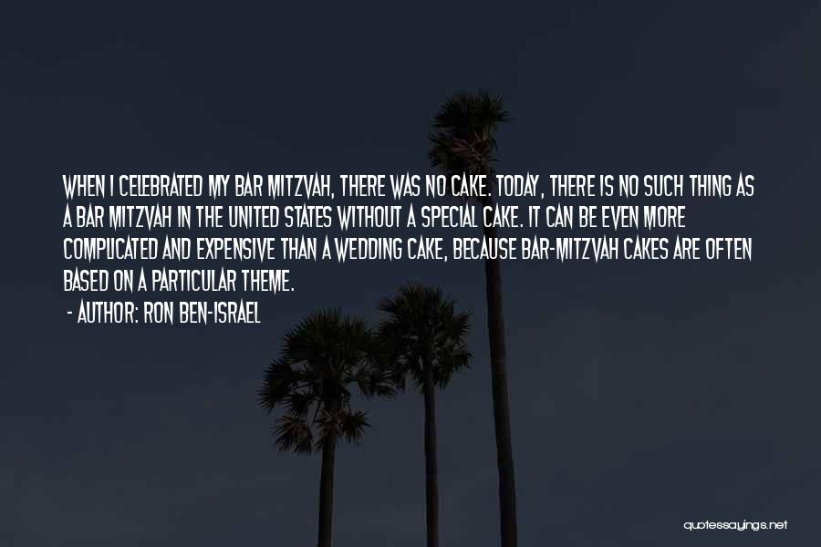 Ron Ben-Israel Quotes: When I Celebrated My Bar Mitzvah, There Was No Cake. Today, There Is No Such Thing As A Bar Mitzvah