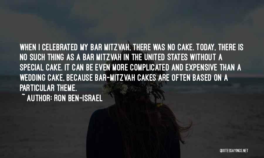 Ron Ben-Israel Quotes: When I Celebrated My Bar Mitzvah, There Was No Cake. Today, There Is No Such Thing As A Bar Mitzvah