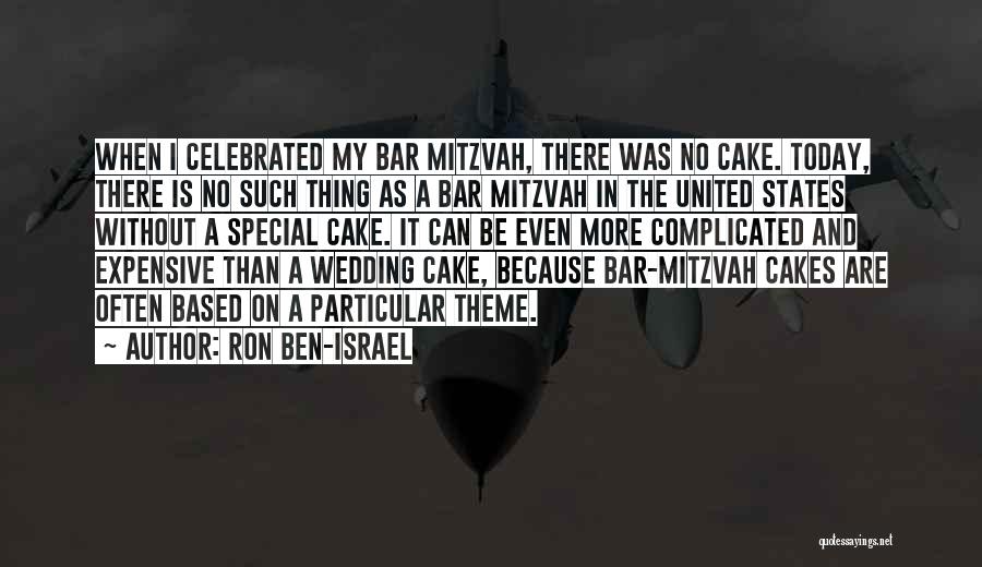Ron Ben-Israel Quotes: When I Celebrated My Bar Mitzvah, There Was No Cake. Today, There Is No Such Thing As A Bar Mitzvah
