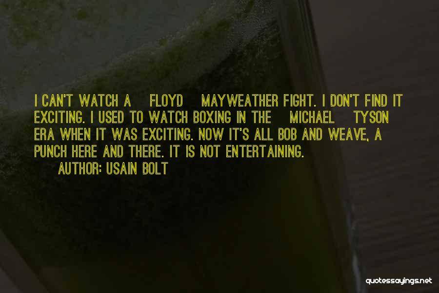 Usain Bolt Quotes: I Can't Watch A [floyd] Mayweather Fight. I Don't Find It Exciting. I Used To Watch Boxing In The [michael]