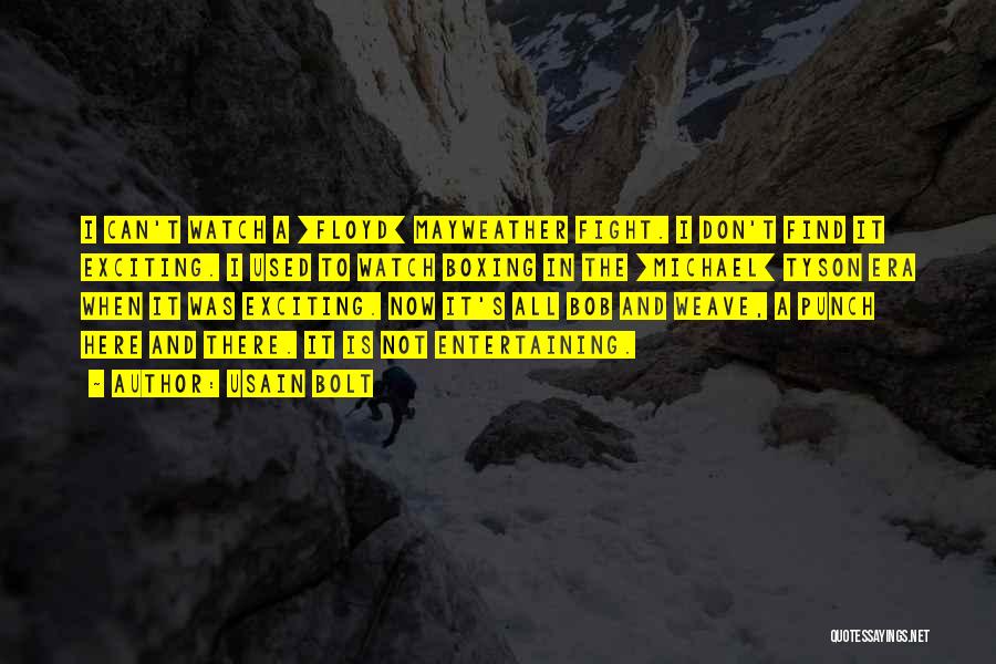 Usain Bolt Quotes: I Can't Watch A [floyd] Mayweather Fight. I Don't Find It Exciting. I Used To Watch Boxing In The [michael]