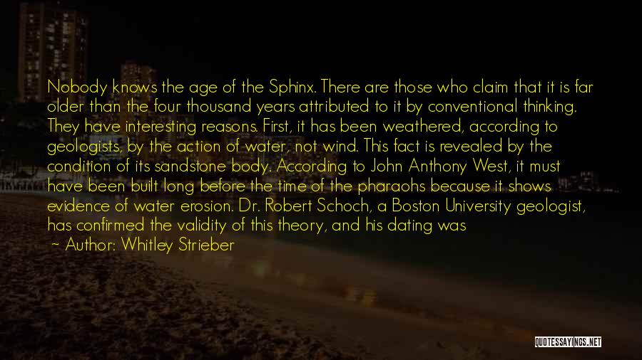 Whitley Strieber Quotes: Nobody Knows The Age Of The Sphinx. There Are Those Who Claim That It Is Far Older Than The Four