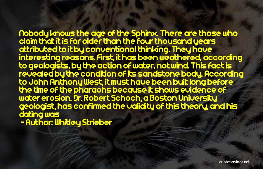 Whitley Strieber Quotes: Nobody Knows The Age Of The Sphinx. There Are Those Who Claim That It Is Far Older Than The Four