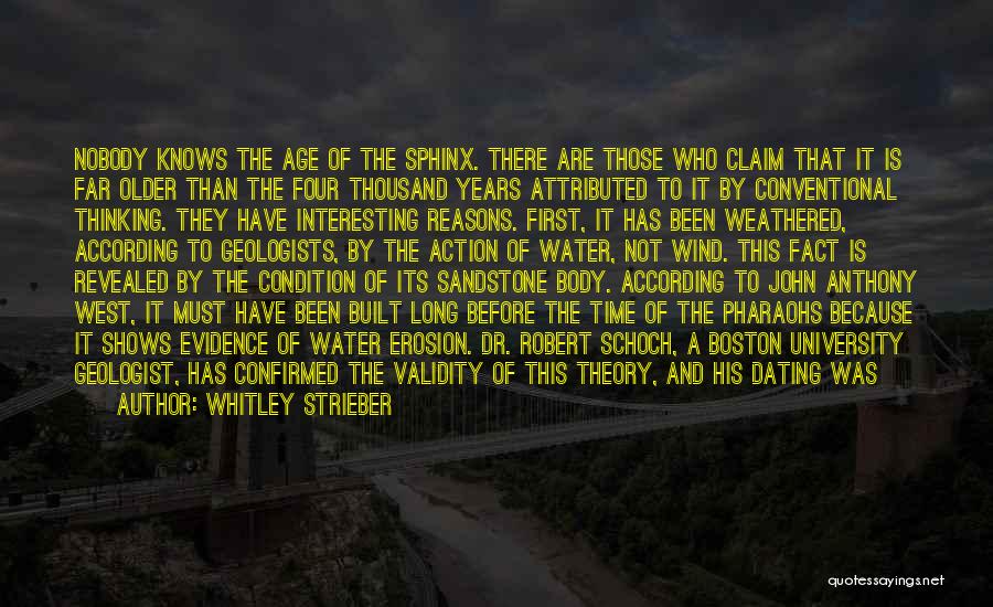 Whitley Strieber Quotes: Nobody Knows The Age Of The Sphinx. There Are Those Who Claim That It Is Far Older Than The Four