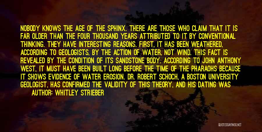 Whitley Strieber Quotes: Nobody Knows The Age Of The Sphinx. There Are Those Who Claim That It Is Far Older Than The Four