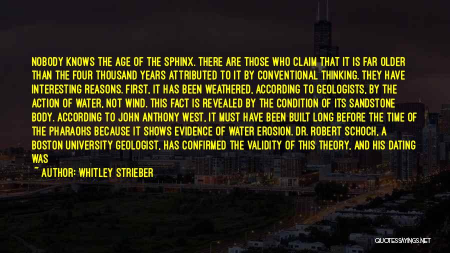 Whitley Strieber Quotes: Nobody Knows The Age Of The Sphinx. There Are Those Who Claim That It Is Far Older Than The Four